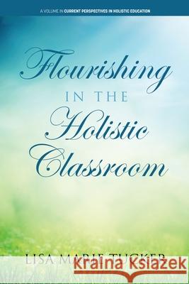Flourishing in the Holistic Classroom Lisa Marie Marie Tucker 9781648025464 Information Age Publishing - książka