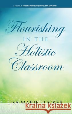 Flourishing in the Holistic Classroom Lisa Marie Tucker 9781648025471 Information Age Publishing - książka