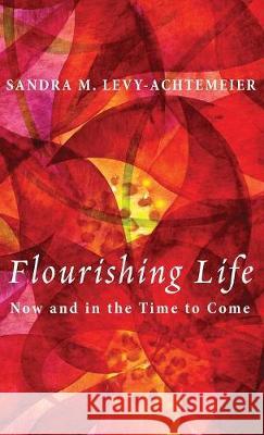Flourishing Life Sandra M Levy-Achtemeier 9781498214483 Cascade Books - książka