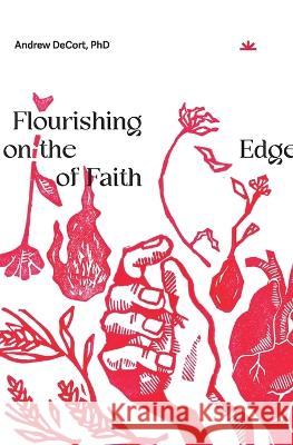 Flourishing on the Edge of Faith: Seven Practices for a New We Andrew Decort 9781958865019 Bittersweet Books - książka