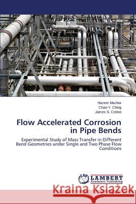 Flow Accelerated Corrosion in Pipe Bends Mazhar Hazem                             Ching Chan y.                            Cotton James S. 9783659513756 LAP Lambert Academic Publishing - książka