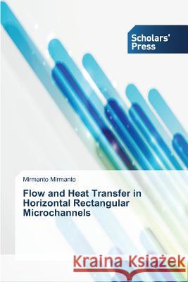 Flow and Heat Transfer in Horizontal Rectangular Microchannels Mirmanto Mirmanto   9783639662993 Scholars' Press - książka