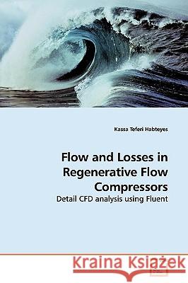 Flow and Losses in Regenerative Flow Compressors Kassa Teferi Habteyes 9783639172270 VDM Verlag - książka