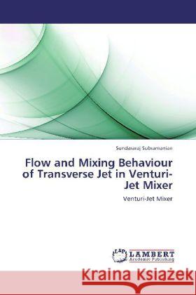 Flow and Mixing Behaviour of Transverse Jet in Venturi-Jet Mixer : Venturi-Jet Mixer Subramanian, Sundararaj 9783659253867 LAP Lambert Academic Publishing - książka