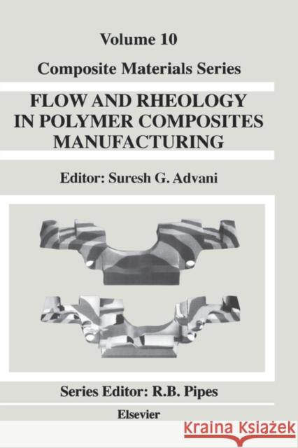 Flow and Rheology in Polymer Composites Manufacturing: Volume 10 Advani, Suresh G. 9780444893475 Elsevier Science - książka