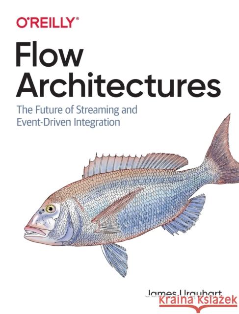 Flow Architectures: The Future of Streaming and Event-Driven Integration Urquhart, James 9781492075899 O'Reilly Media - książka