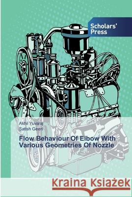 Flow Behaviour Of Elbow With Various Geometries Of Nozzle Akhil Yuvaraj, Satish Geeri 9786138836728 Scholars' Press - książka