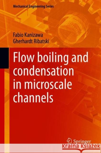 Flow Boiling and Condensation in Microscale Channels Gherhardt Ribatski Fabio Kanizawa 9783030687038 Springer - książka