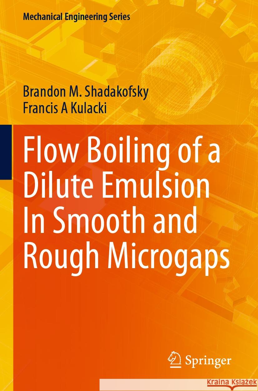 Flow Boiling of a Dilute Emulsion In Smooth and Rough Microgaps Brandon M. Shadakofsky, Francis A Kulacki 9783031277757 Springer International Publishing - książka