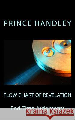 Flow Chart of Revelation: End Time Judgments Prince Handley 9780692238875 University of Excellence Press - książka