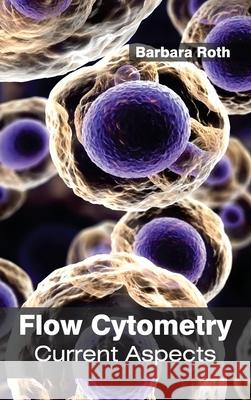 Flow Cytometry: Current Aspects Barbara Roth 9781632393357 Callisto Reference - książka