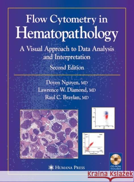 Flow Cytometry in Hematopathology: A Visual Approach to Data Analysis and Interpretation [With CDROM] Nguyen, Doyen T. 9781588298553 Humana Press - książka
