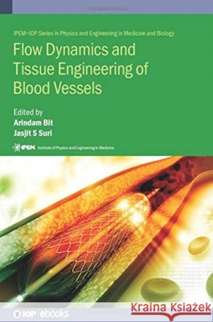 Flow Dynamics and Tissue Engineering of Blood Vessels Arindam Bit (India National Institute of Jasjit Suri (The American Institute for  Karabi Ganguly (JIS College of Enginee 9780750320863 Institute of Physics Publishing - książka