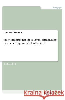 Flow-Erfahrungen im Sportunterricht. Eine Bereicherung für den Unterricht? Christoph Niemann 9783346161086 Grin Verlag - książka