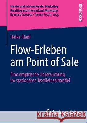 Flow-Erleben Am Point of Sale: Eine Empirische Untersuchung Im Stationären Textileinzelhandel Riedl, Heike 9783658042653 Springer Gabler - książka