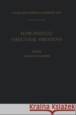 Flow-Induced Structural Vibrations: Symposium Karlsruhe (Germany) August 14-16, 1972 Naudascher, E. 9783642482816 Springer - książka