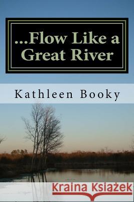 ...Flow Like a Great River Kathleen Booky 9781533661258 Createspace Independent Publishing Platform - książka