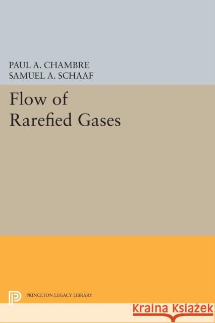 Flow of Rarefied Gases Paul A. Chambre Samuel A. Schaaf 9780691625706 Princeton University Press - książka