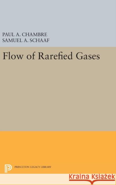 Flow of Rarefied Gases Paul A. Chambre Samuel A. Schaaf 9780691654904 Princeton University Press - książka
