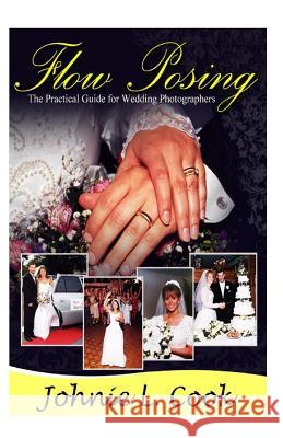 Flow Posing: The Practical Guide for Wedding Photographers Johnie L. Cook Richard Young 9781475267747 Createspace - książka