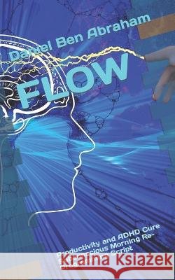 Flow: Productivity and ADHD Cure Subconscious Morning Re-Programming Script Daniel Ben Abraham   9798987841013 Daniel Ben Abraham Publishing, LLC - książka