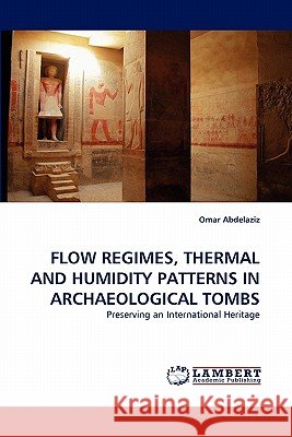 Flow Regimes, Thermal and Humidity Patterns in Archaeological Tombs  9783843370226 LAP Lambert Academic Publishing AG & Co KG - książka