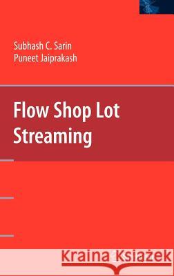 Flow Shop Lot Streaming Subhash C. Sarin Puneet Jaiprakash 9780387476872 Springer - książka