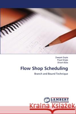 Flow Shop Scheduling Deepak Gupta, Od, Faao (Ex-Secretary, Ministry of New and Renewable Energy, Government of India), Payal Singla, Shashi B 9783659115059 LAP Lambert Academic Publishing - książka