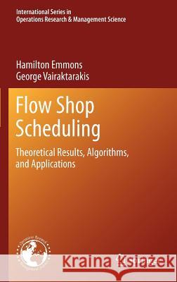 Flow Shop Scheduling: Theoretical Results, Algorithms, and Applications Emmons, Hamilton 9781461451518 Springer - książka
