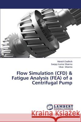 Flow Simulation (CFD) & Fatigue Analysis (FEA) of a Centrifugal Pump Dadhich Manish 9783659611056 LAP Lambert Academic Publishing - książka