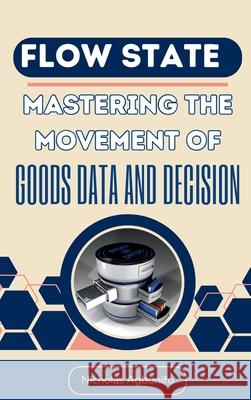 Flow State: Mastering The Movement Of Goods Data And Decision Nicholas Agbonifo 9787958212716 Emphaloz Publishing House - książka