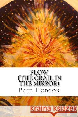 Flow (The Grail in the Mirror) Hodgon, Paul 9781979331159 Createspace Independent Publishing Platform - książka