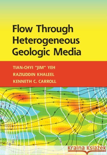 Flow Through Heterogeneous Geologic Media Yeh, Tian-Chyi 9781107076136 CAMBRIDGE UNIVERSITY PRESS - książka