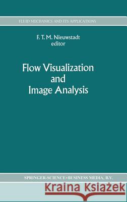 Flow Visualization and Image Analysis F. T. Nieuwstadt F. T. M. Nieuwstadt 9780792319948 Kluwer Academic Publishers - książka