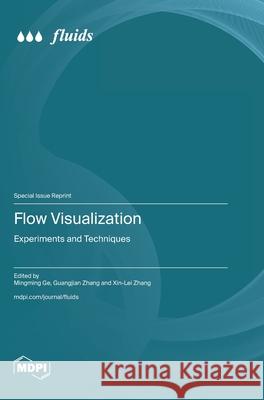 Flow Visualization: Experiments and Techniques Mingming Ge Guangjian Zhang Xin-Lei Zhang 9783725835362 Mdpi AG - książka