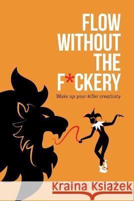 Flow Without the F*ckery - Wake up your killer creativity Eleanor O'Rourke   9780956970862 Red Dot - książka