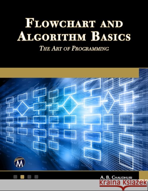 Flowchart and Algorithm Basics: The Art of Programming A. B. Chaudhuri 9781683925378 Mercury Learning & Information - książka