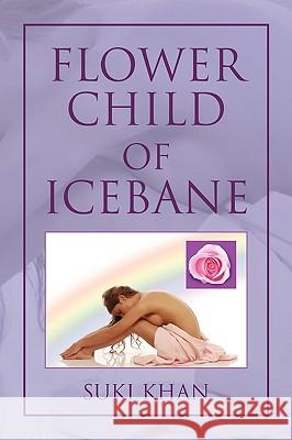 Flower Child of Icebane Suki Khan 9781436378161 Xlibris Corporation - książka