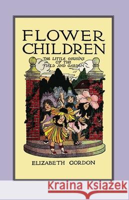 Flower Children: The Little Cousins of the Field and Garden Elizabeth Gordon M. Ross 9781557090867 Applewood Books - książka
