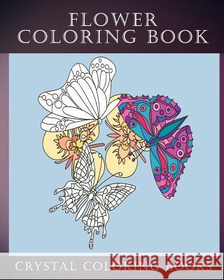 Flower Coloring Book: 30 Beautiful Doodle Style Hand Drawn Stress Relief Coloring Pages. Each Page Has A Pretty Flower And Bird Or Garden Cr Crystal Coloring Books 9781081136796 Independently Published - książka