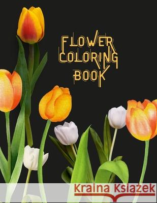 Flower Coloring Book: 50 Beautiful Relaxing Flowers Coloring Book For Adults Rosselly Publishing 9781387668304 Lulu.com - książka