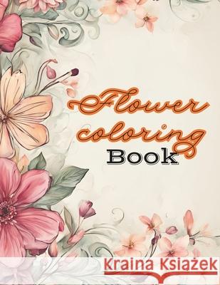 Flower Coloring Book: Flower Coloring Book: A Garden of Creativity Kd Publisher 9798328132022 Independently Published - książka