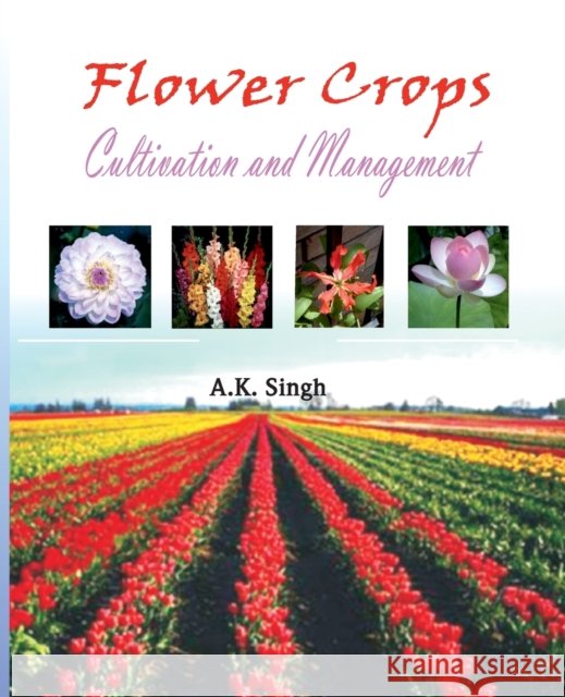 Flower Crops: Cultivation And Management A K Singh   9788119103607 Nipa - książka
