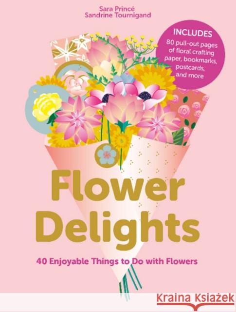 Flower Delights: 40 Enjoyable Things to Do with Flowers Princ Sandrine Tourigand 9780764363108 Schiffer Craft - książka