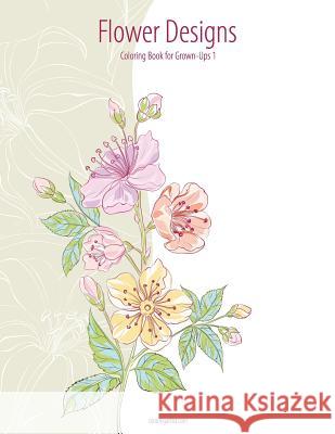 Flower Designs Coloring Book for Grown-Ups 1 Nick Snels 9781517335823 Createspace - książka
