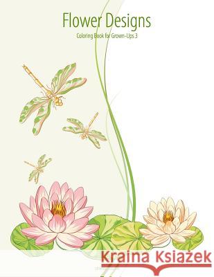 Flower Designs Coloring Book for Grown-Ups 3 Nick Snels 9781518675782 Createspace Independent Publishing Platform - książka