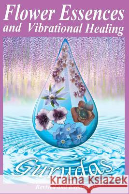 Flower Essences and Vibrational Healing Gurudas 9781939438423 Last Century Media - książka