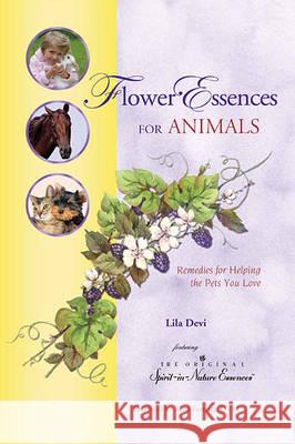 Flower Essences for Animals: Remedies for Helping the Pets You Love Lila Devi 9781565891005 Crystal Clarity Publishers - książka