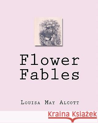 Flower Fables Louisa May Alcott 9781451502534 Createspace - książka