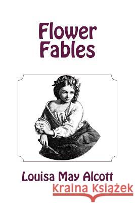 Flower Fables Louisa May Alcott 9781481220194 Createspace - książka